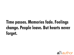 Showing search results for memories never fade sorted by relevance. Time Passes Memories Fade Feelings Change Quote