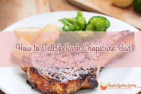 Shelf life of pork chops. How To Tell If Pork Chops Are Bad Simply Healthy Family