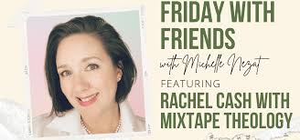 Friday With Friends Featuring Rachel Cash with Mixtape Theology