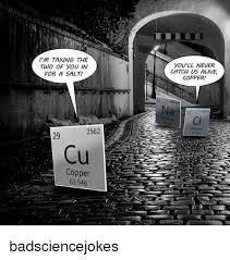 Image Result For Salt And Copper Memes Science Jokes Chemistry Jokes Love Puns