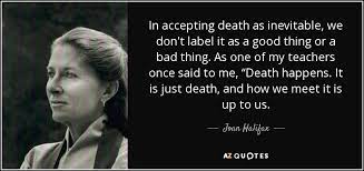 The body falls once the soul flies from it at the stipulated end of its earthly sojourn. Joan Halifax Quote In Accepting Death As Inevitable We Don T Label It As