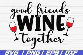 Download Good Friends Wine Together Svg Cut File Cricut Vector 417435 Cut Files Design Bundles