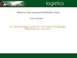 All Drivers Must Complete This Induction Before Operating On This Site Melbourne Home Improvement Distribution Centre Driver Induction Ppt Download