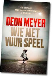 Deon Meyer Wie Met Vuur Speel Book Companion Who Book Book Worth Reading