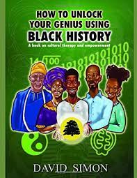 Unlock your genius by being an idiot. Amazon Com How To Unlock Your Genius Using Black History Genius Series 9781790796755 Simon Mr David Books