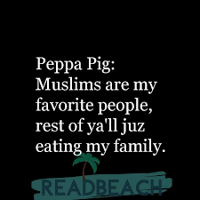 Submitted 2 days ago by pastflypresentsad. Peppa Pig Muslims Are My Favorite People Rest Of Ya Ll Juz Readbeach Com