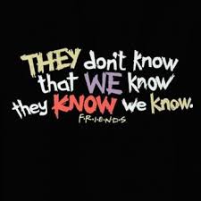 They Dont Know That We Know They Know We Know Friends Pinterest Serie Tv
