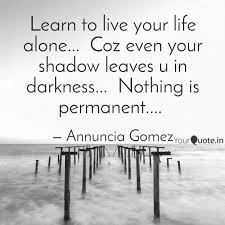 Try to take advantage of the physical and mental space that comes with living alone: Learn To Live Your Life A Quotes Writings By Annuncia Gomez Yourquote