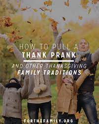 Jan 31, 2021 · your family has developed some bad habits with electronics. How To Pull A Thank Prank And Other Thanksgiving Family Traditions For The Family
