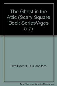 The Ghost in the Attic (Scary Square Book Series/Ages 5-7): Howard, Fern,  Iosa, Ann: 9780721452685: Amazon.com: Books