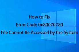 Error Code 0x80070780 File Cannot Be Accessed By The System Error