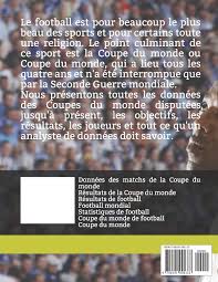 Le 2rsil, seule quipe $ a#oir disput toutes les p.ases finales de comptition, dtient le record d'ditions. Donnees De La Coupe Du Monde De Football De 1930 A 2022 Donnees Des Matchs De La Coupe Du Monde French Edition Bernier J J Bernier J J 9798591090333 Amazon Com Books