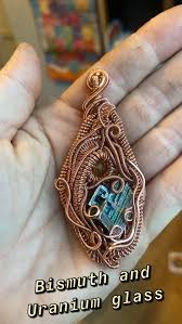 Bismuth And Uranium Glass : R/Wirewrapping