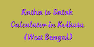 Katha To Satak Calculator In Kolkata West Bengal Simple