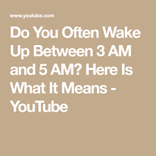 Do You Often Wake Up Between 3 Am And 5 Am Here Is What It Means Youtube Wake Up Waking Up At 3am Wake