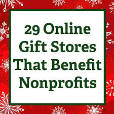 29 Online Gift Stores That Benefit Nonprofits Online Gift Store Online Gifts Gifted Program