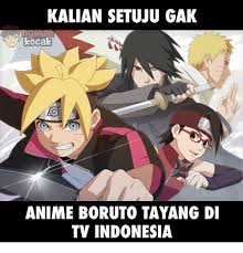Terbatas pada ponsel dan bahkan tv android di mana saja sepenuhnya gratis. Kalian Setuju Gak Kocak Anime Boruto Tayang Di Tv Indonesia Anime Meme On Me Me