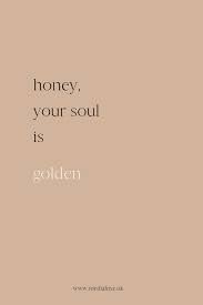 Honey Your Soul Is Golden Soul Quotes Sassy Quotes Honey Quotes