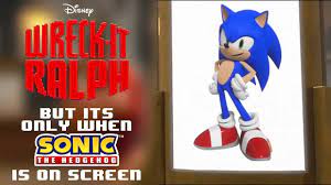 Wreck-It Ralph but it's only when Sonic the Hedgehog is on Screen - YouTube