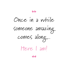 Once In A While Someone Amazing Comes Along Here I Am Inspiring Quotes About Life Amazing Quotes Quotations