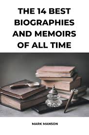 The 14 Best Biographies And Memoirs Of All Time Mark Manson In 2020 Best Biographies Memoirs Biography