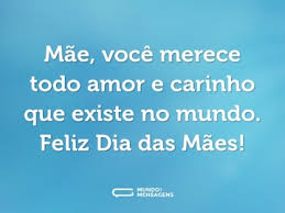 Para a mulher mais importante da minha vida: Frases Para O Dia Das Maes Mundo Das Mensagens