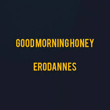 We did not find results for: Good Morning Honey Single By Erodannes Spotify