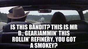 Bonus material from the smokey & the bandit dvd! Yarn Is This Bandit This Is Mr B Gearjammin This Rollin Refinery You Got A Smokey Smokey And The Bandit 1977 Video Gifs By Quotes A0fa0048 ç´—