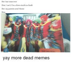 Indilla i love you my selv int. Her Bae Come Over Him I Can T L M A Clown Stuck In A Book Her My Parents Aren T Home Him Usterp Test Deg Selv Bae Meme On Me Me