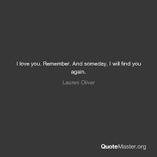 Someday love will find you. I Love You Remember And Someday I Will Find You Again Lauren Oliver