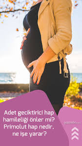 adet geciktirici hap hamileligi onler mi primolut hap nedir ne ise yarar hamilelik doktorlar kadin