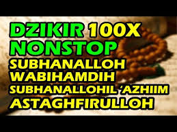 Dzikir Nonstop 100x Subhanallah Wa Bihamdihi Subhanallahil Adzim Astaghfirullah Youtube