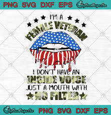 Download Lips American Flag I M A Female Veteran I Don T Have An Inside Voice Svg Png Eps Dxf Veteran Svg Cricut File Silhouette Art Designs Digital Download