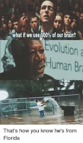 Babies are born with only 10% of their brain formed, and it grows rapidly until puberty. What If We Use 100 Of Our Brain Volution Human Bra Anaconda Meme On Me Me