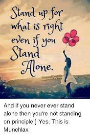 Stand Up For What Is Right Even If You Stand One And If You Never Ever Stand Alone Then You Re Not Standing On Principle Yes This Is Munchlax What Is Meme
