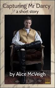 Capturing Mr Darcy: a Pride and Prejudice short story by Alice McVeigh