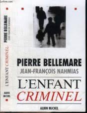 Des histoires d'enfants (ils ont tous moins de 14 ans et parfois moins de 10 ans) coupables d'un ou plusieurs crimes de sang. L Enfant Criminel Pierre Bellemare