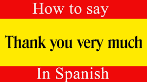 How to say yes/ express agreement in spanish. Learn Spanish How To Say Thank You Very Much In Spanish Learn Spanish Language Youtube