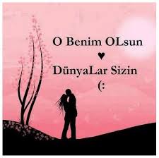 O Benim Olsun Dunyalar Sizin Ask Sozleri Ask Seni Seviyorum