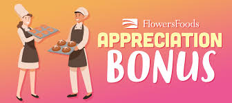 Industry:mfg bread/related products, mfg bread/related prdcts mfg cookies/crackers, mfg bread/related prdts mfg cookies/crackers, mfg doing business as:flowers foods, inc flowers baking co. Flowers Foods Announces Appreciation Bonus For Frontline Workers Deli Market News