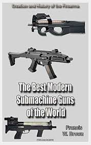 The mp7 is considered one of the best submachine guns in call of duty: The Best Modern Submachine Guns Of The World Part 1 History Of The Firearms By Francis W Brown