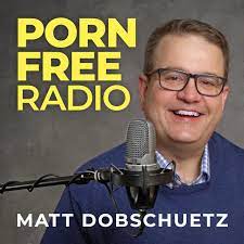 Porn Free Radio (podcast) - Matt Dobschuetz | Listen Notes