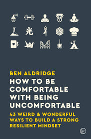 Maybe you would like to learn more about one of these? How To Be Comfortable With Being Uncomfortable 43 Weird Wonderful Ways To Build A Strong Resilient Mindset Aldridge Ben Amazon De Bucher