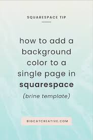 The simplest way to change the background color is by targeting the body tag. How To Change The Background Color Of A Single Page In Squarespace Brine Template Big Cat Creative Squarespace Templates
