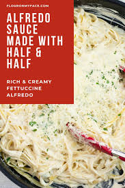 Alfredo Sauce With Half And Half Recipe Alfredo Sauce Recipe Homemade Alfredo Sauce Recipe Easy Fettuccine Alfredo Recipes