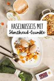 Haselnusseis Mit Shortbread Crumble Haselnusseis Lebensmittel Essen Nachtisch Weihnachten