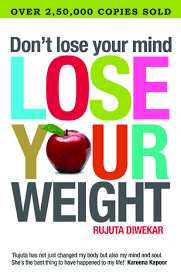 dont lose your mind lose your weight by rujuta diwekar