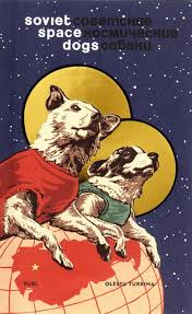 Laika And Her Comrades The Soviet Space Dogs Who Took Giant Leaps For Mankind Soviet Space Dogs Space Dog Soviet Art