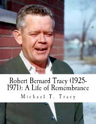 Robert Bernard Tracy (1925-1971): A Life of Remembrance: Tracy, Michael T:  9781523970889: Amazon.com: Books