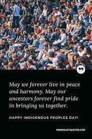 May We Forever Live In Peace And Harmony May Our Ancestors Forever Find Pride In Bringing Us Together Happy Indigenous Peoples Day